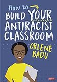 How to build your anti-racist classroom (2023)